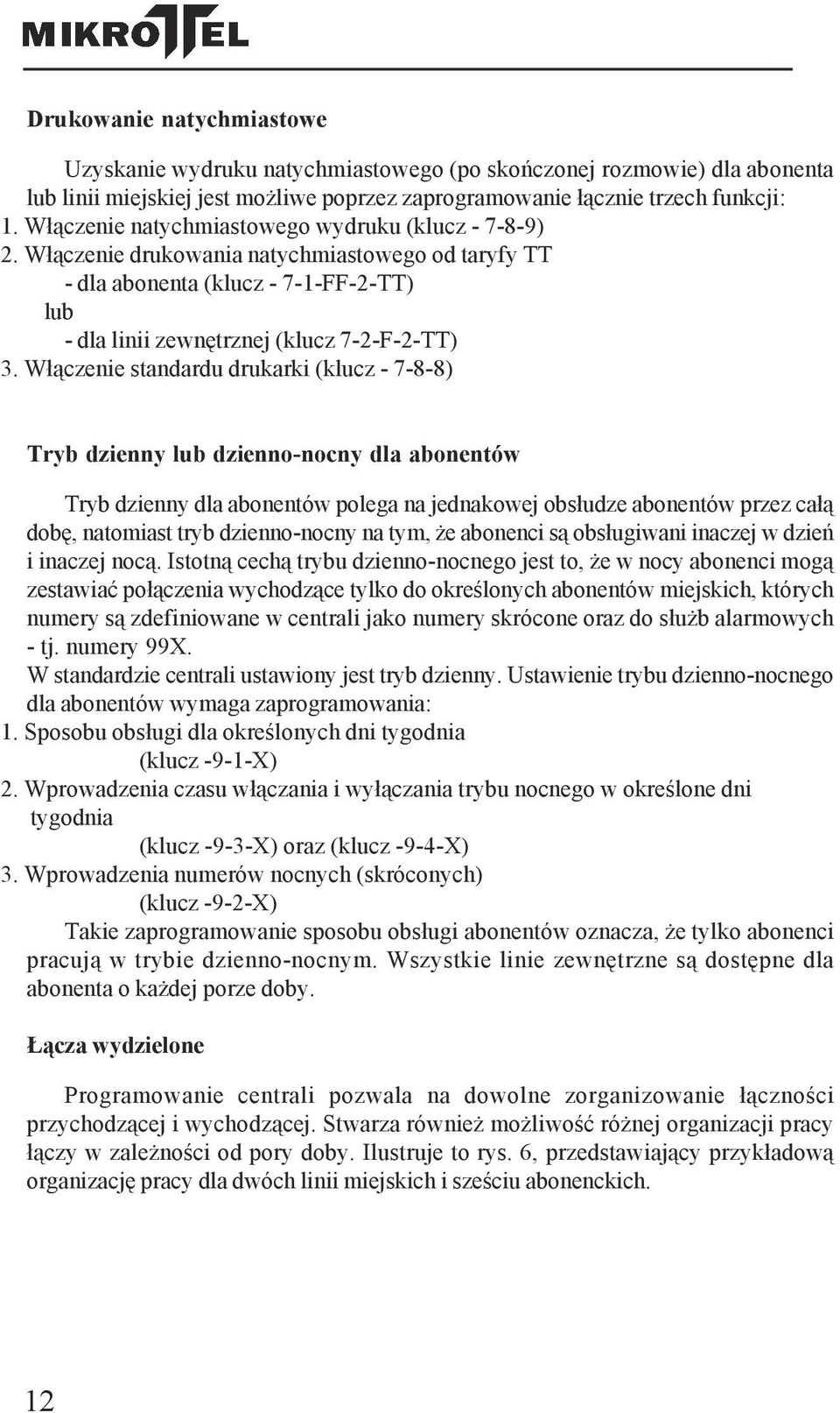 Włączenie standardu drukarki (klucz - 7-8-8) Tryb dzienny lub dzienno-nocny dla abonentów Tryb dzienny dla abonentów polega na jednakowej obsłudze abonentów przez całą dobę, natomiast tryb