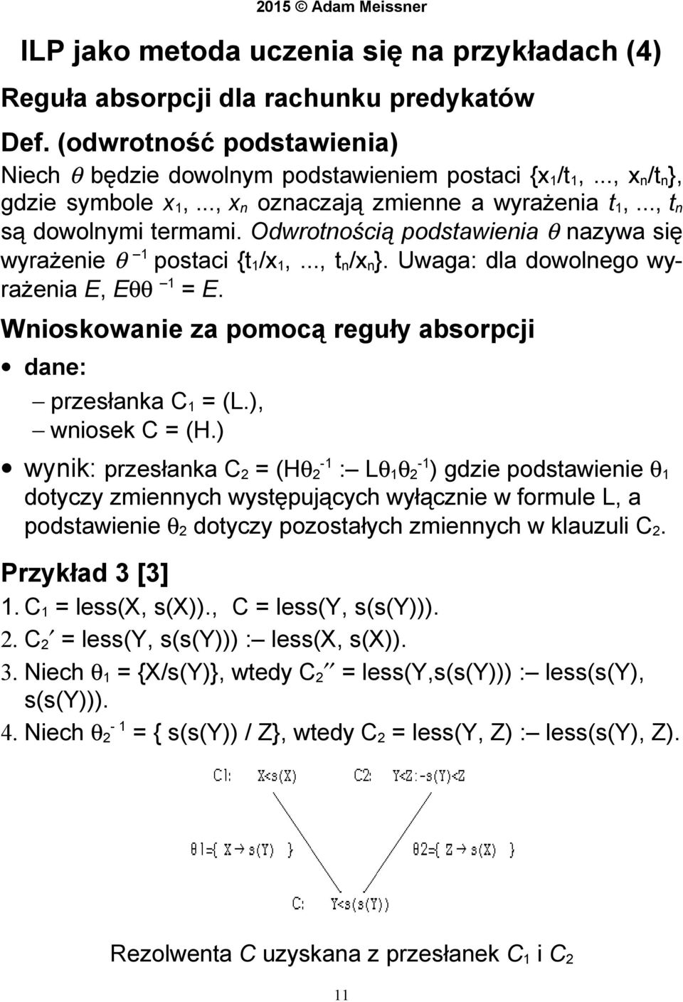 Uwaga: dla dowolnego wyrażenia E, Eθθ 1 = E. Wnioskowanie za pomocą reguły absorpcji dane: przesłanka C 1 = (L.), wniosek C = (H.