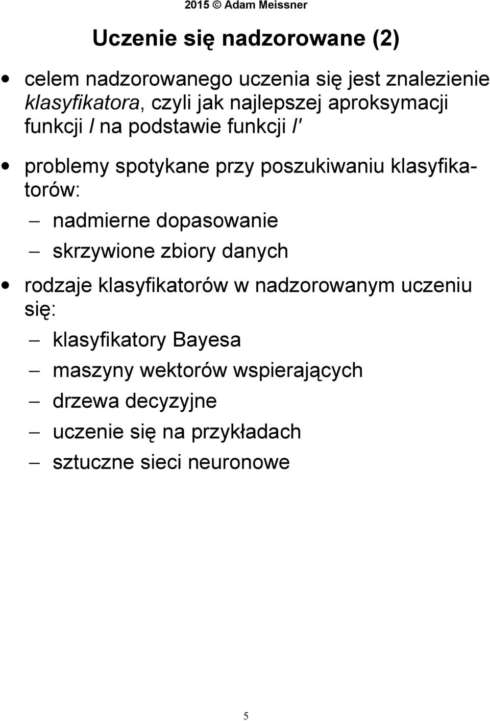 klasyfikatorów: nadmierne dopasowanie skrzywione zbiory danych rodzaje klasyfikatorów w nadzorowanym uczeniu