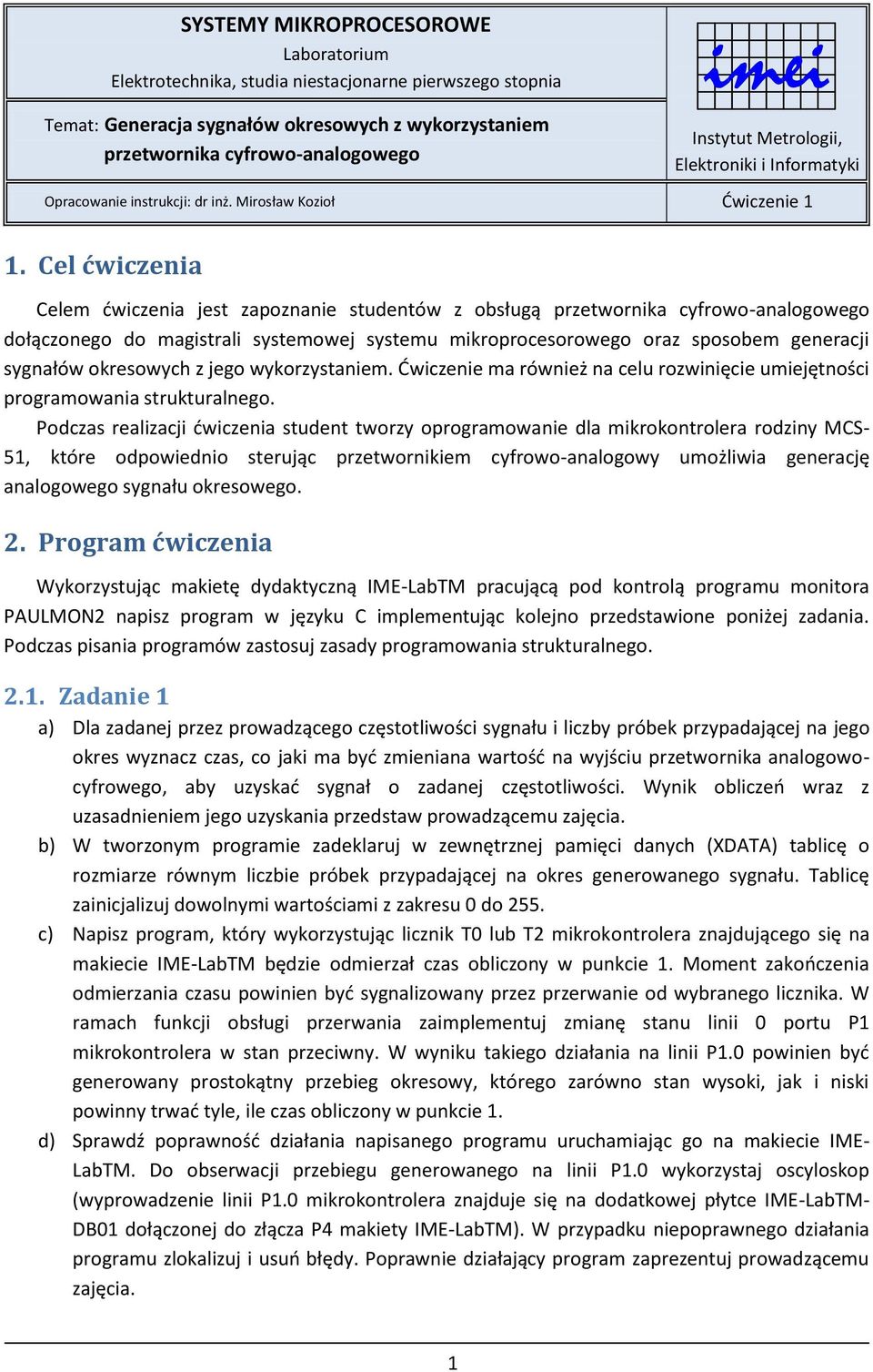 Cel ćwiczenia Celem ćwiczenia jest zapoznanie studentów z obsługą przetwornika cyfrowo-analogowego dołączonego do magistrali systemowej systemu mikroprocesorowego oraz sposobem generacji sygnałów