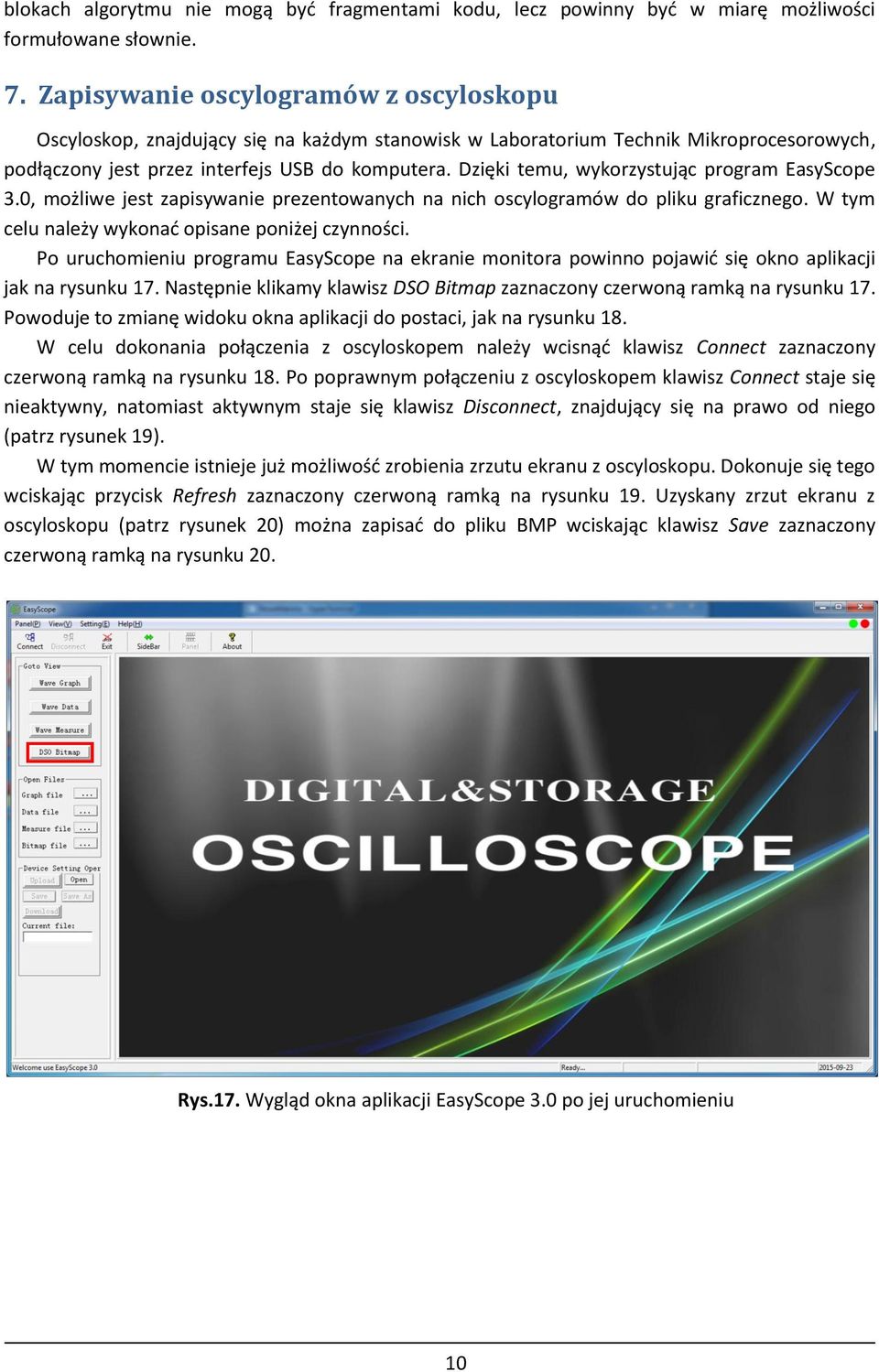 Dzięki temu, wykorzystując program EasyScope 3.0, możliwe jest zapisywanie prezentowanych na nich oscylogramów do pliku graficznego. W tym celu należy wykonać opisane poniżej czynności.