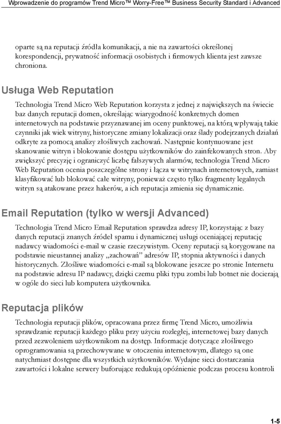 Usługa Web Reputation Technologia Trend Micro Web Reputation korzysta z jednej z największych na świecie baz danych reputacji domen, określając wiarygodność konkretnych domen internetowych na