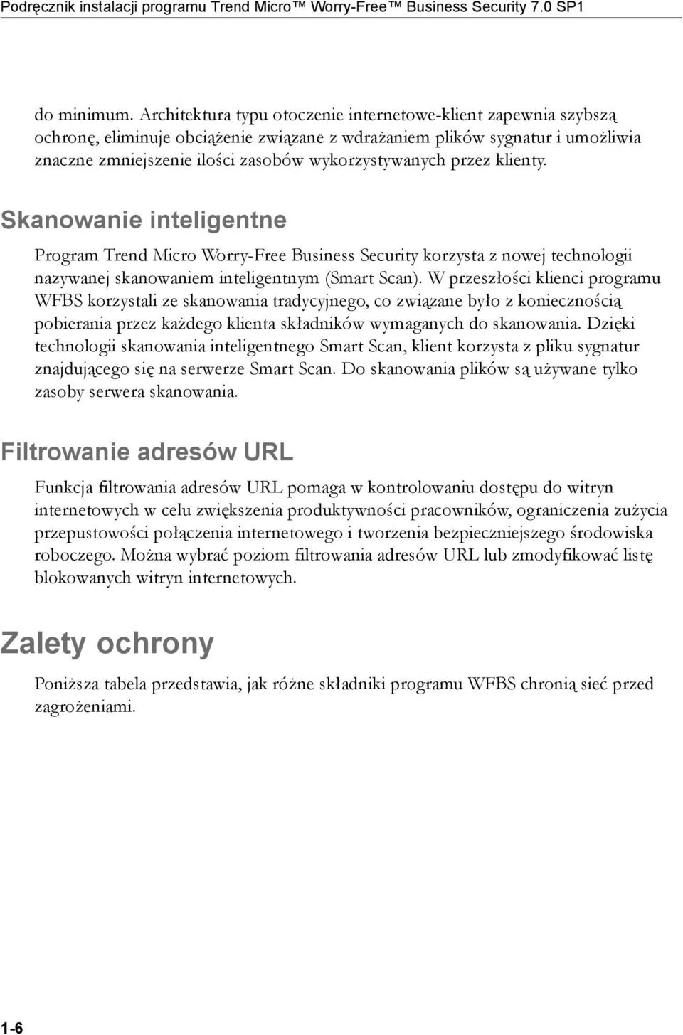 przez klienty. Skanowanie inteligentne Program Trend Micro Worry-Free Business Security korzysta z nowej technologii nazywanej skanowaniem inteligentnym (Smart Scan).