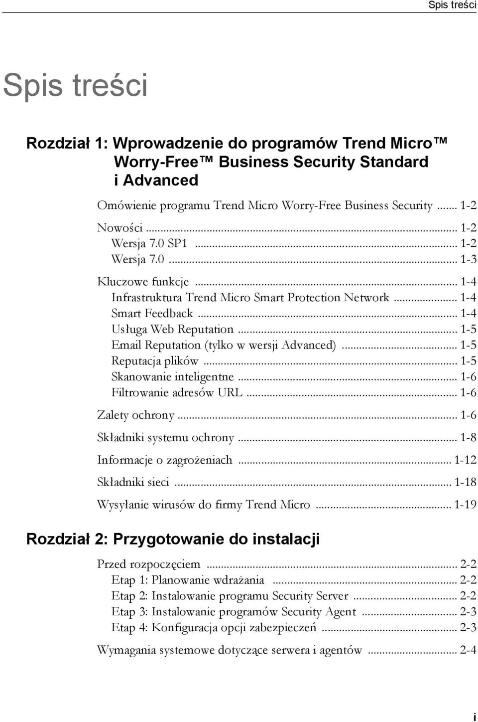 .. 1-5 Email Reputation (tylko w wersji Advanced)... 1-5 Reputacja plików... 1-5 Skanowanie inteligentne... 1-6 Filtrowanie adresów URL... 1-6 Zalety ochrony... 1-6 Składniki systemu ochrony.