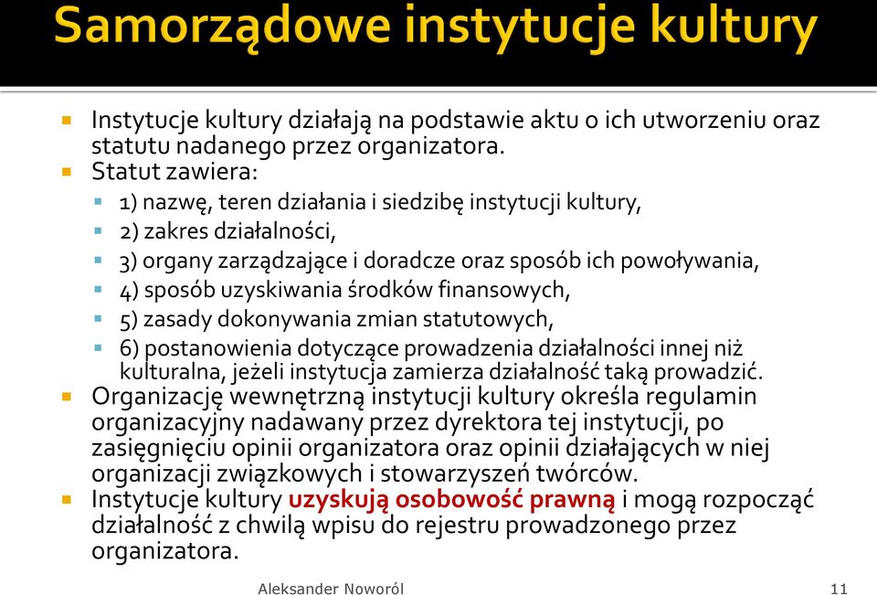 finansowych, 5) zasady dokonywania zmian statutowych, 6) postanowienia dotyczące prowadzenia działalności innej niż kulturalna, jeżeli instytucja zamierza działalność taką prowadzić.