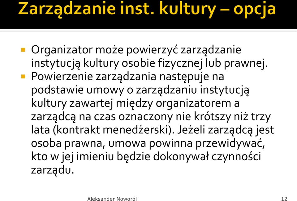 organizatorem a zarządcą na czas oznaczony nie krótszy niż trzy lata (kontrakt menedżerski).