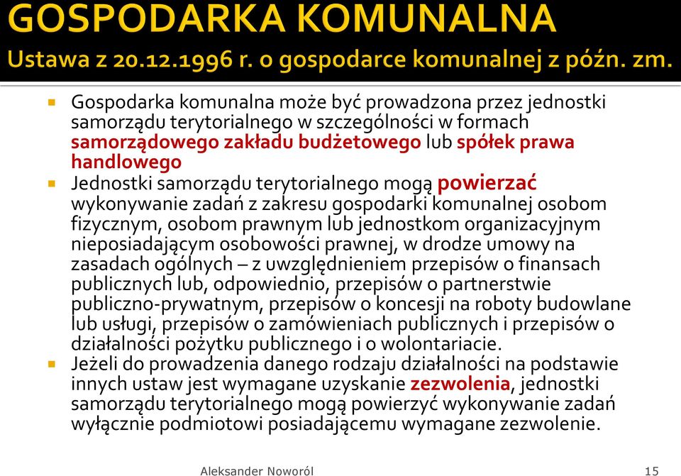 zasadach ogólnych z uwzględnieniem przepisów o finansach publicznych lub, odpowiednio, przepisów o partnerstwie publiczno-prywatnym, przepisów o koncesji na roboty budowlane lub usługi, przepisów o