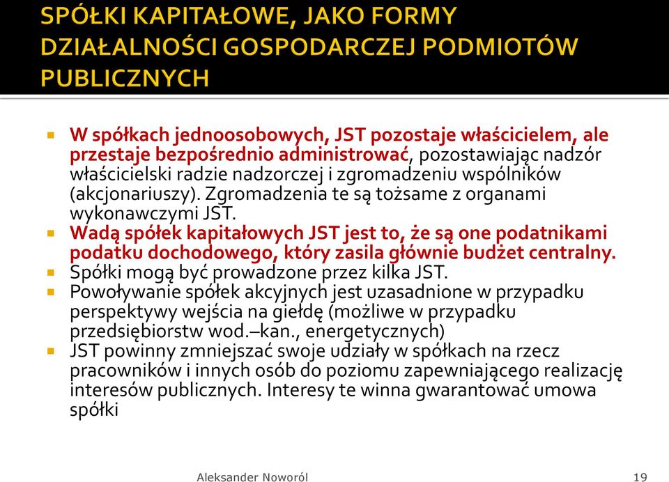 Spółki mogą być prowadzone przez kilka JST. Powoływanie spółek akcyjnych jest uzasadnione w przypadku perspektywy wejścia na giełdę (możliwe w przypadku przedsiębiorstw wod. kan.