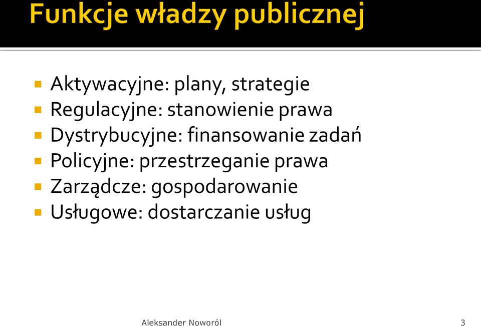 zadań Policyjne: przestrzeganie prawa Zarządcze: