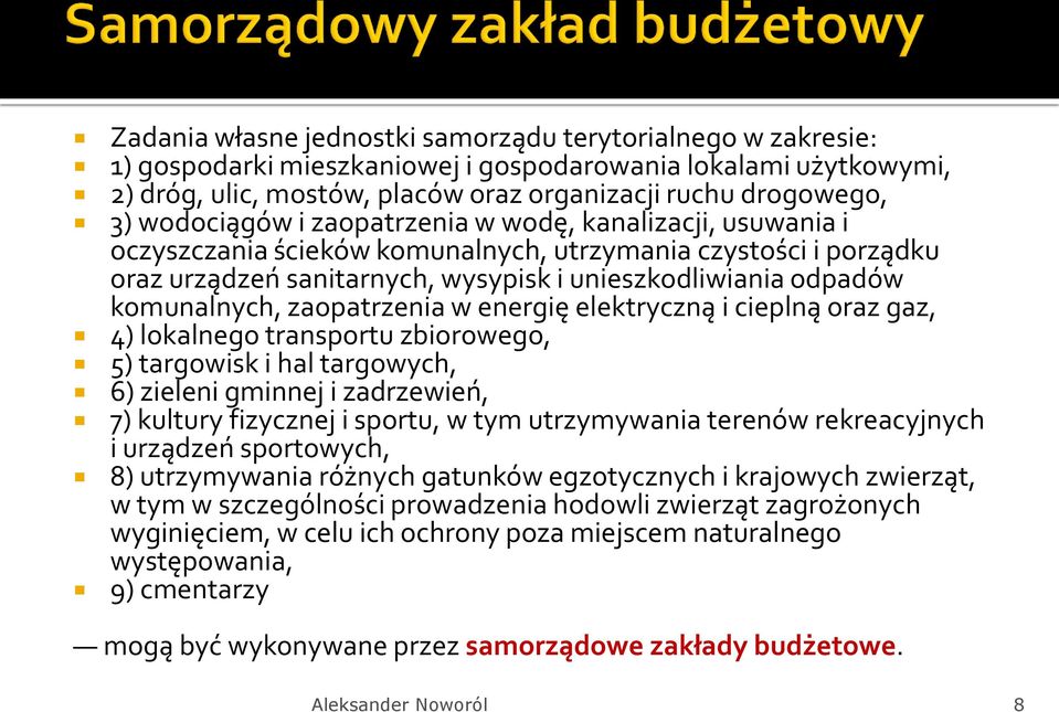 komunalnych, zaopatrzenia w energię elektryczną i cieplną oraz gaz, 4) lokalnego transportu zbiorowego, 5) targowisk i hal targowych, 6) zieleni gminnej i zadrzewień, 7) kultury fizycznej i sportu, w