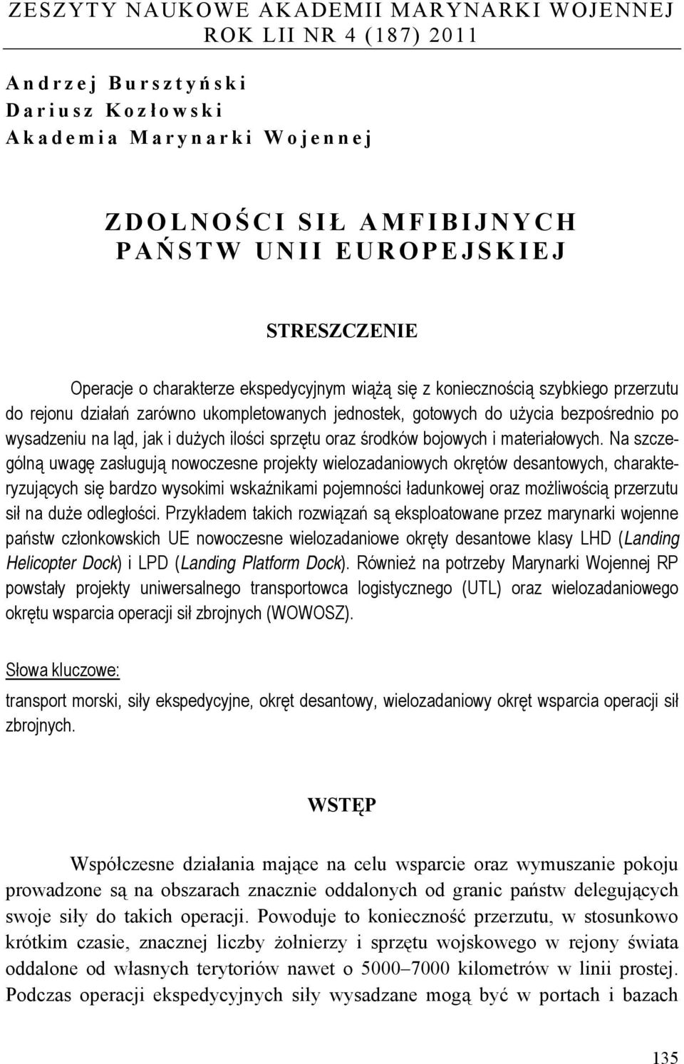 ląd, jak i dużych ilości sprzętu oraz środków bojowych i materiałowych.