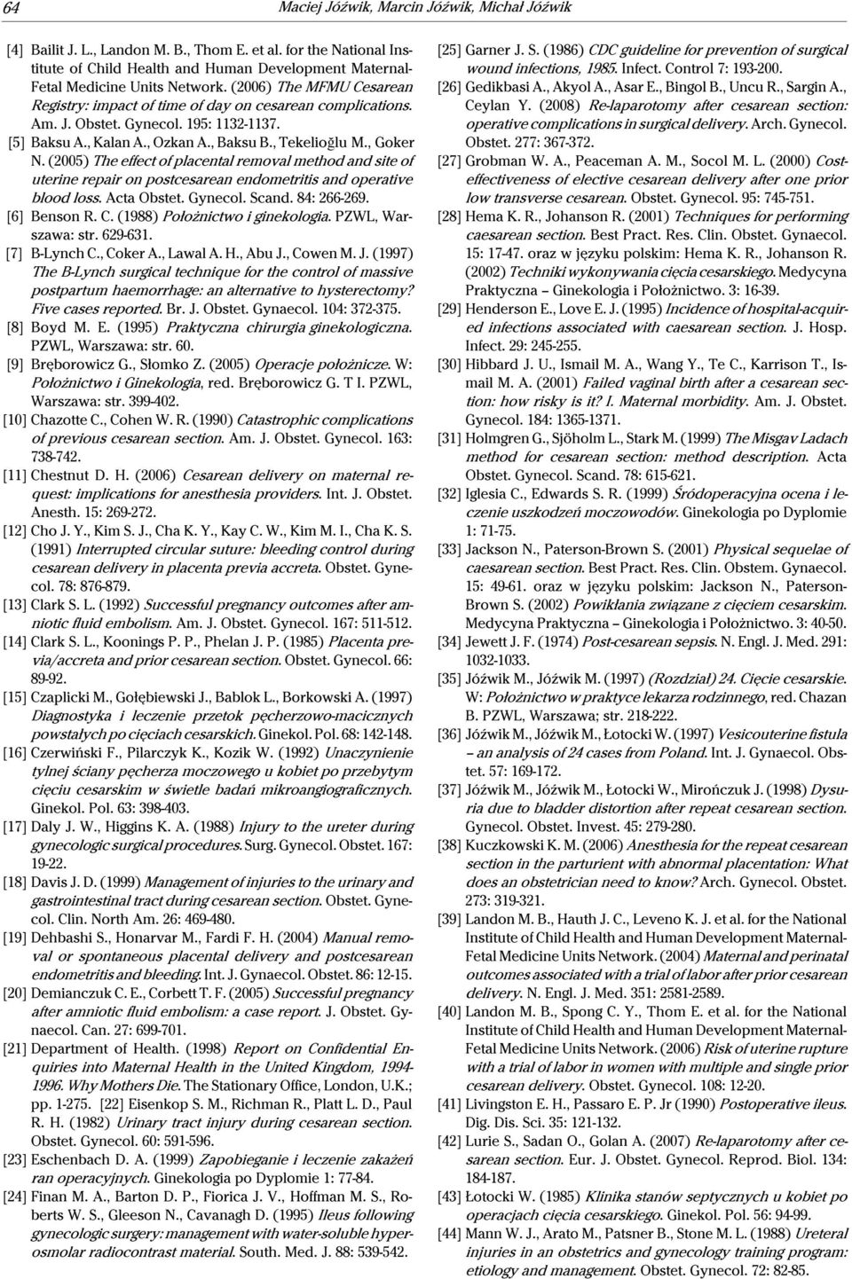 (2005) The effect of placental removal method and site of uterine repair on postcesarean endometritis and operative blood loss. Acta Obstet. Gynecol. Scand. 84: 266-269. [6] Benson R. C.