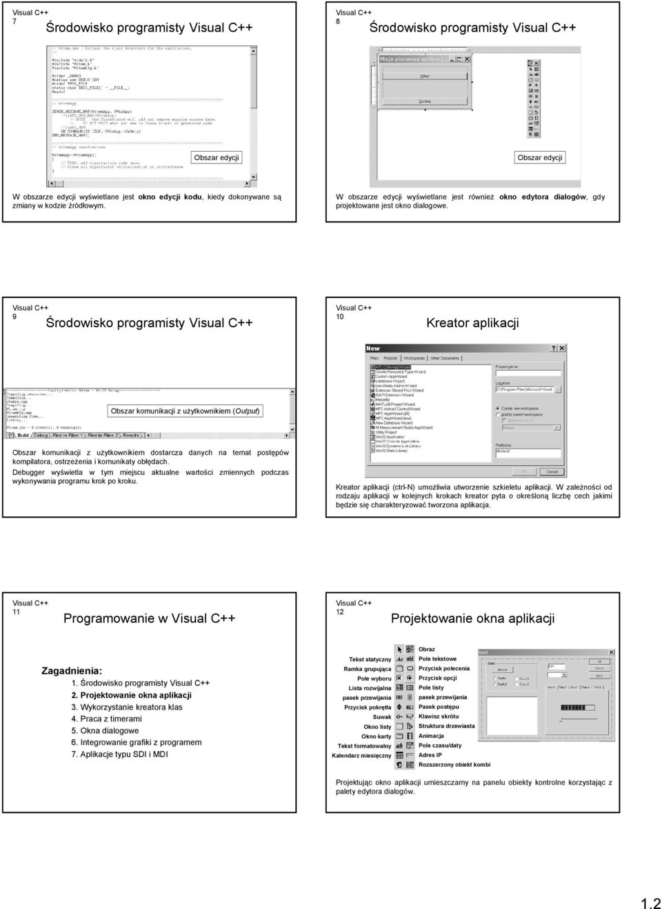 9 Środowisko programisty 10 Kreator aplikacji Obszar komunikacji z użytkownikiem (Output) Obszar komunikacji z użytkownikiem dostarcza danych na temat postępów kompilatora, ostrzeżenia i komunikaty