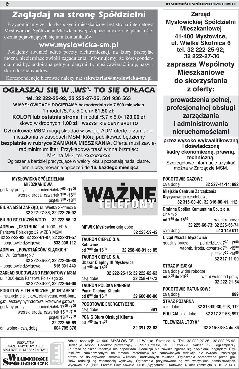 Informujemy, że korespondencja musi być podpisana pełnymi danymi, tj. musi zawierać: imię, nazwisko i dokładny adres. Korespondencję kierować należy na: sekretariat@myslowicka-sm.