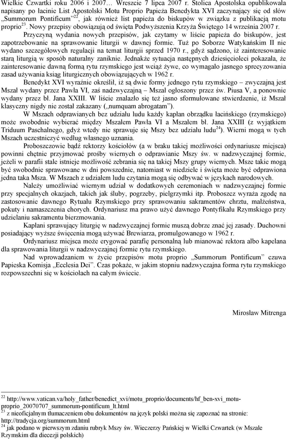 publikacją motu proprio 23. Nowy przepisy obowiązują od święta Podwyższenia Krzyża Świętego 14 września 2007 r.