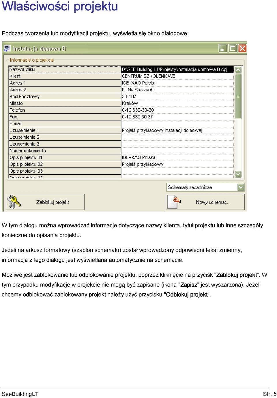 Jeżeli na arkusz formatowy (szablon schematu) został wprowadzony odpowiedni tekst zmienny, informacja z tego dialogu jest wyświetlana automatycznie na schemacie.