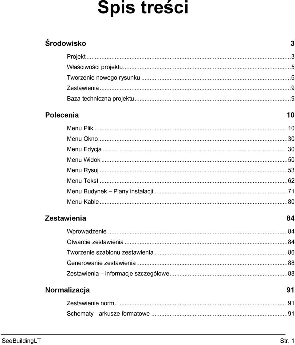 ..62 Menu Budynek Plany instalacji...71 Menu Kable...80 Zestawienia 84 Wprowadzenie...84 Otwarcie zestawienia.