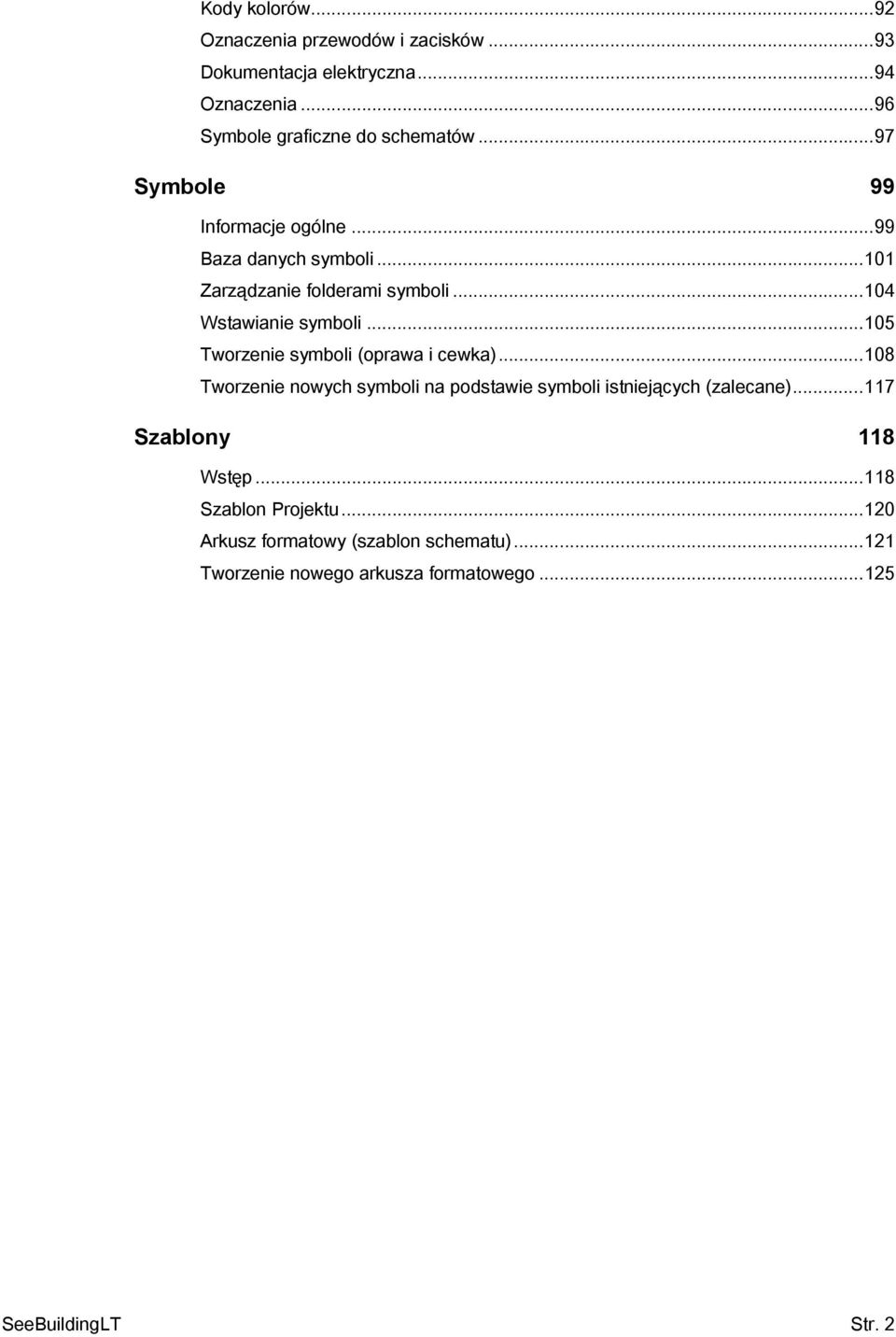 ..105 Tworzenie symboli (oprawa i cewka)...108 Tworzenie nowych symboli na podstawie symboli istniejących (zalecane).