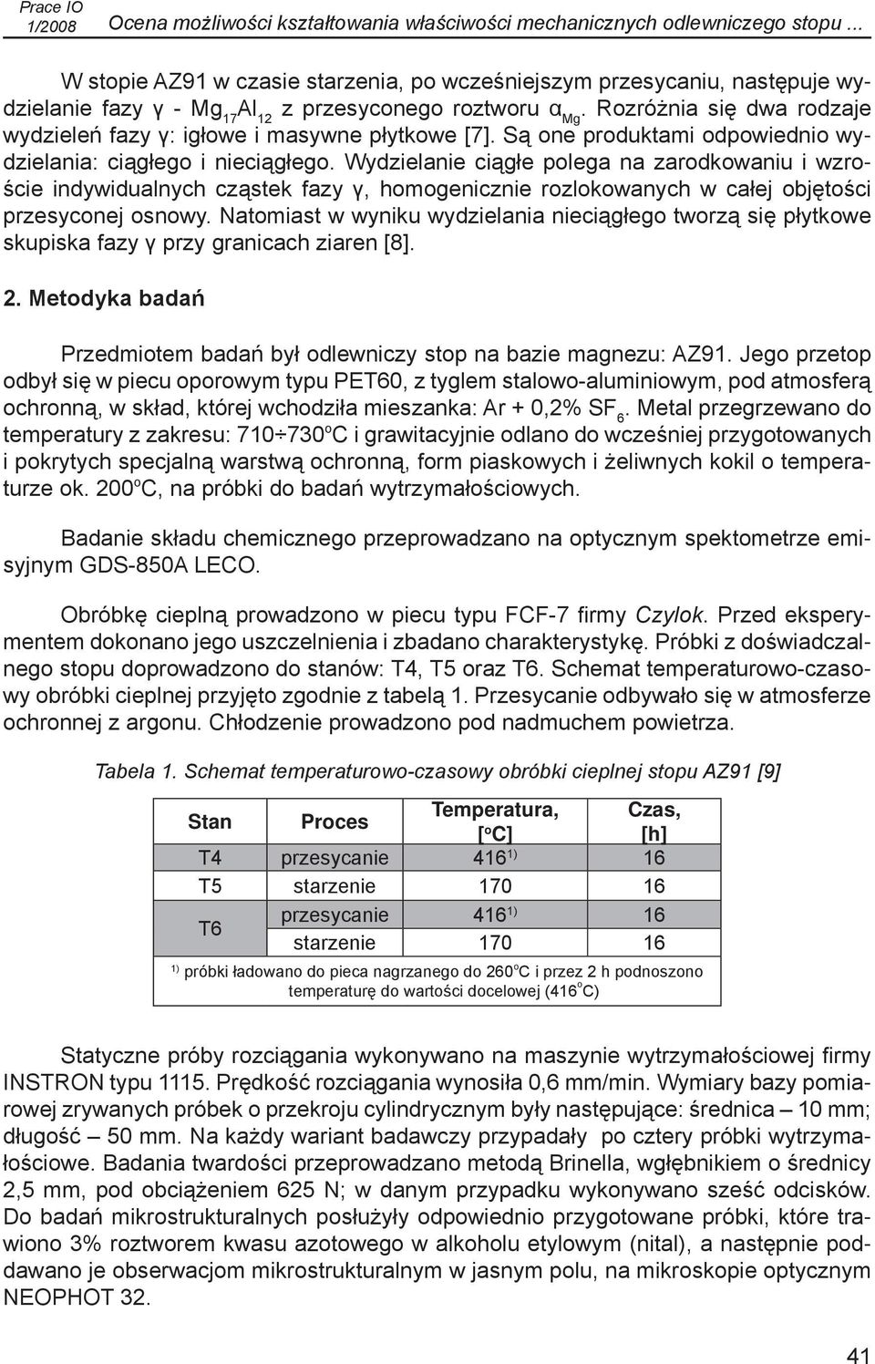 Rozróżnia się dwa rodzaje wydzieleń fazy γ: igłowe i masywne płytkowe [7]. Są one produktami odpowiednio wydzielania: ciągłego i nieciągłego.