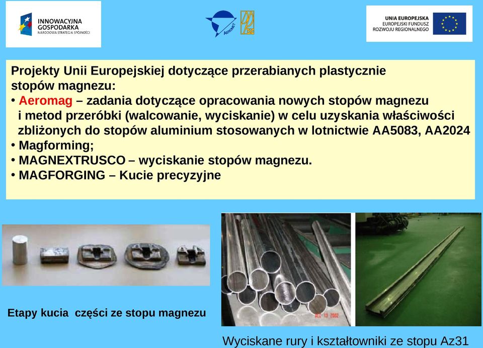 zbliżonych do stopów aluminium stosowanych w lotnictwie AA5083, AA2024 Magforming; MAGNEXTRUSCO wyciskanie