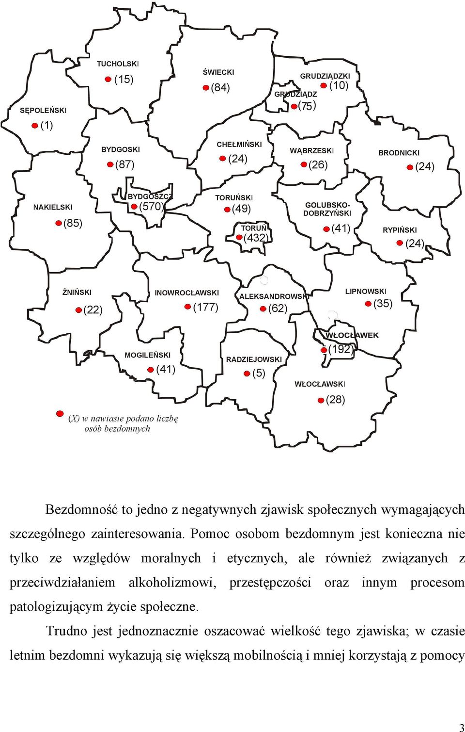 osób bezdomnych RADZIEJOWSKI (5) WŁOCŁAWSKI (28) Bezdomność to jedno z negatywnych zjawisk społecznych wymagających szczególnego zainteresowania.