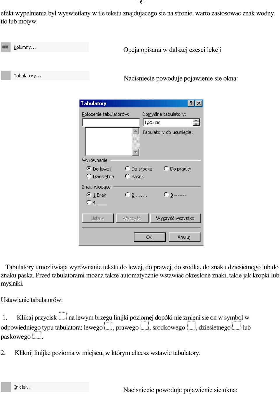 znaku paska. Przed tabulatorami mozna takze automatycznie wstawiac okreslone znaki, takie jak kropki lub myslniki. Ustawianie tabulatorów: 1.