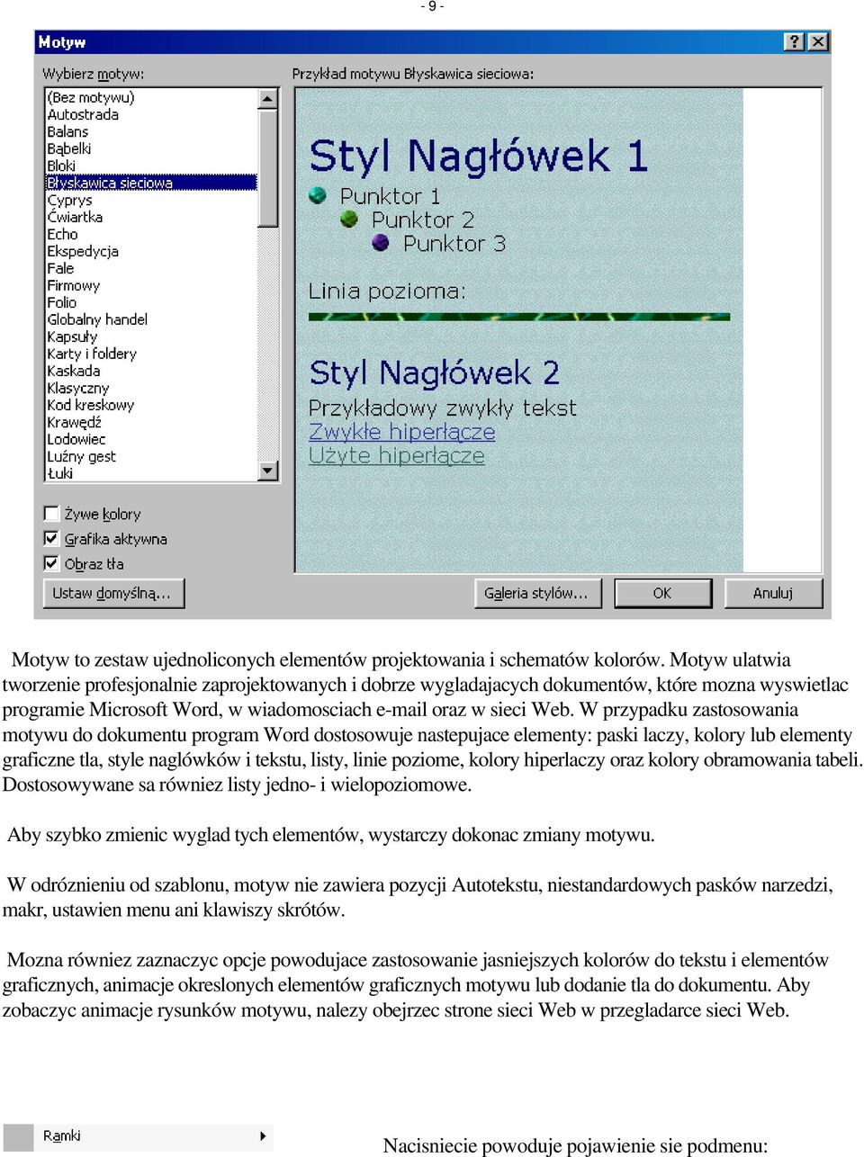 W przypadku zastosowania motywu do dokumentu program Word dostosowuje nastepujace elementy: paski laczy, kolory lub elementy graficzne tla, style naglówków i tekstu, listy, linie poziome, kolory