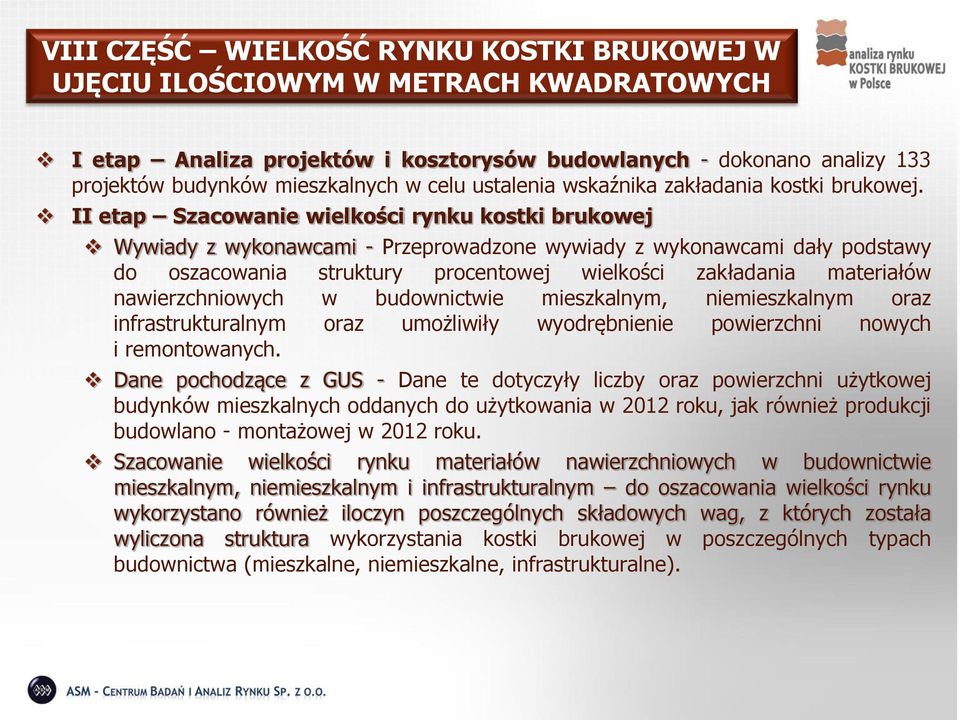 II etap Szacowanie wielkości rynku kostki brukowej Wywiady z wykonawcami - Przeprowadzone wywiady z wykonawcami dały podstawy do oszacowania struktury procentowej wielkości zakładania materiałów