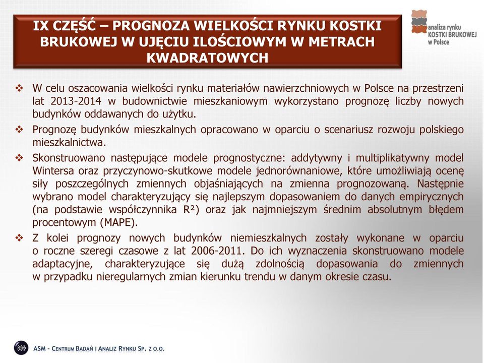 Skonstruowano następujące modele prognostyczne: addytywny i multiplikatywny model Wintersa oraz przyczynowo-skutkowe modele jednorównaniowe, które umożliwiają ocenę siły poszczególnych zmiennych