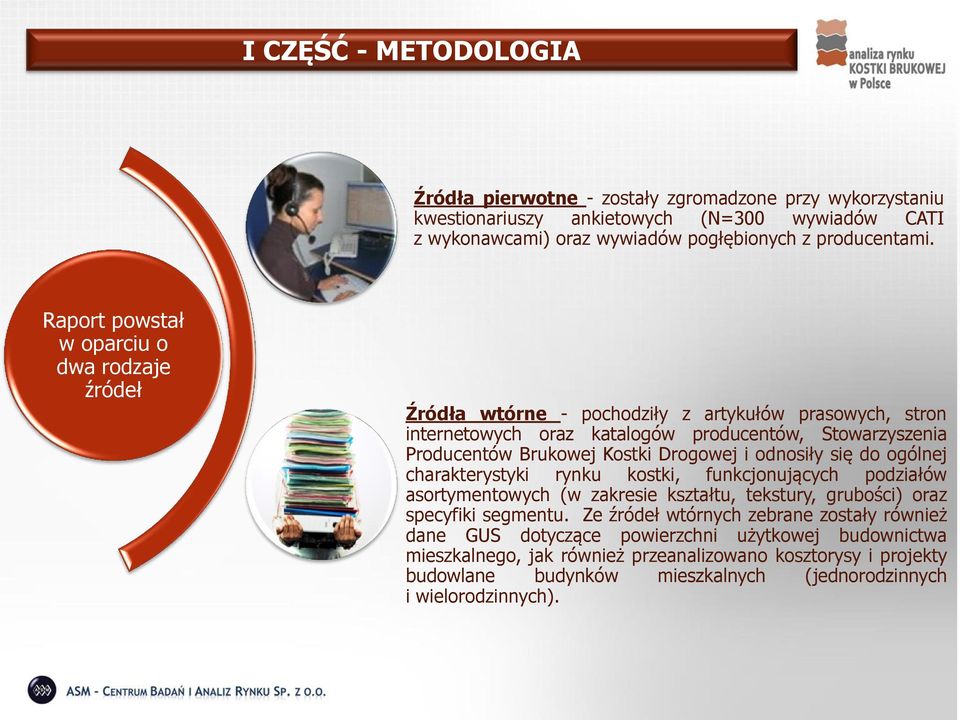 Drogowej i odnosiły się do ogólnej charakterystyki rynku kostki, funkcjonujących podziałów asortymentowych (w zakresie kształtu, tekstury, grubości) oraz specyfiki segmentu.