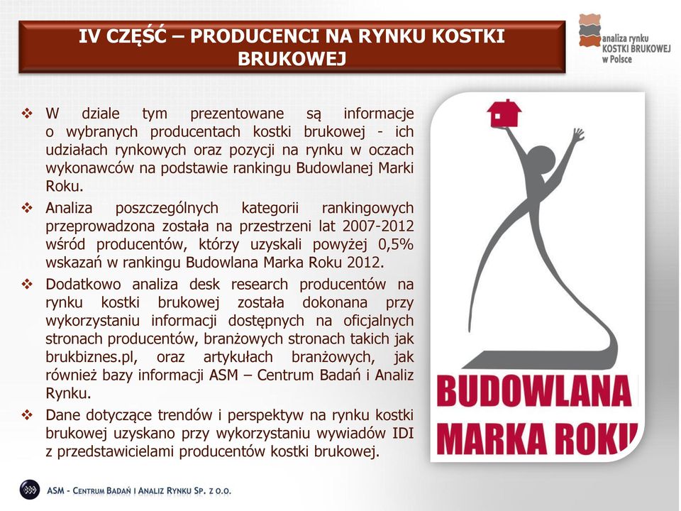 Analiza poszczególnych kategorii rankingowych przeprowadzona została na przestrzeni lat 2007-2012 wśród producentów, którzy uzyskali powyżej 0,5% wskazań w rankingu Budowlana Marka Roku 2012.