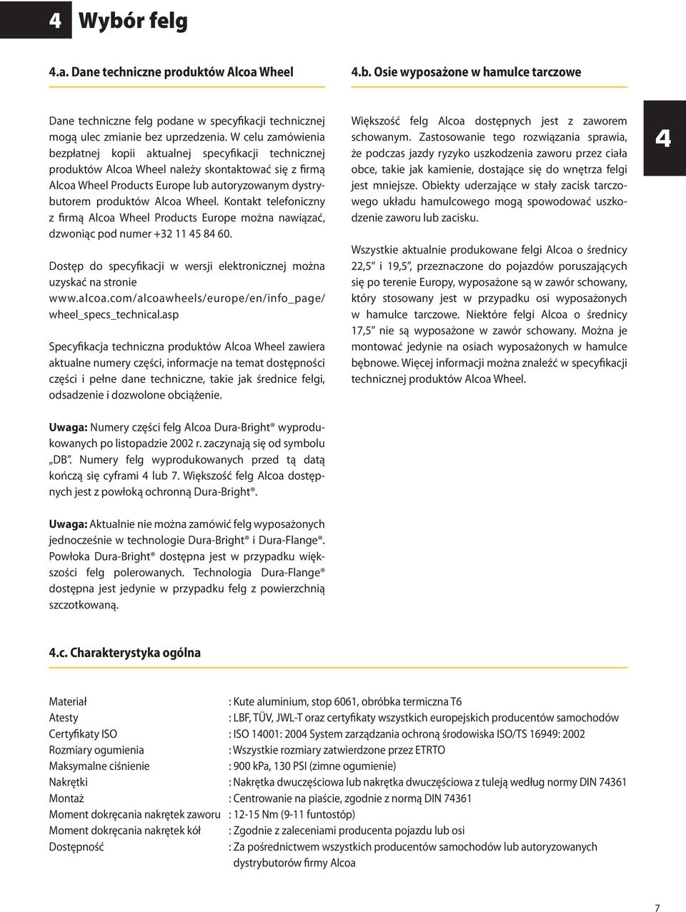 Wheel. Kontakt telefoniczny z firmą Alcoa Wheel Products Europe można nawiązać, dzwoniąc pod numer +32 11 45 84 60. Dostęp do specyfikacji w wersji elektronicznej można uzyskać na stronie www.alcoa.