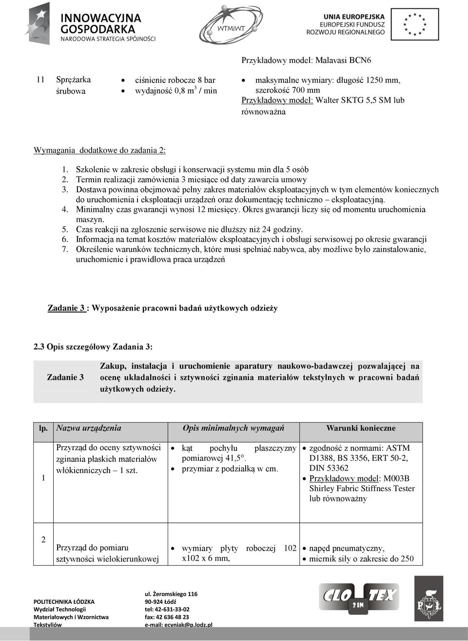 Dostawa powinna obejmować pełny zakres materiałów eksploatacyjnych w tym elementów koniecznych do uruchomienia i eksploatacji urządzeń oraz dokumentację techniczno eksploatacyjną. 4.