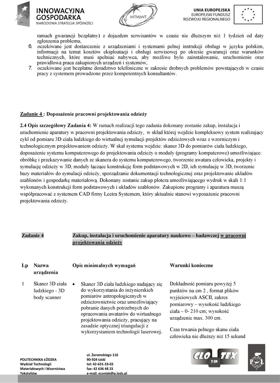 technicznych, które musi spełniać nabywca, aby możliwe było zainstalowanie, uruchomienie oraz prawidłowa praca zakupionych urządzeń i systemów, 7.