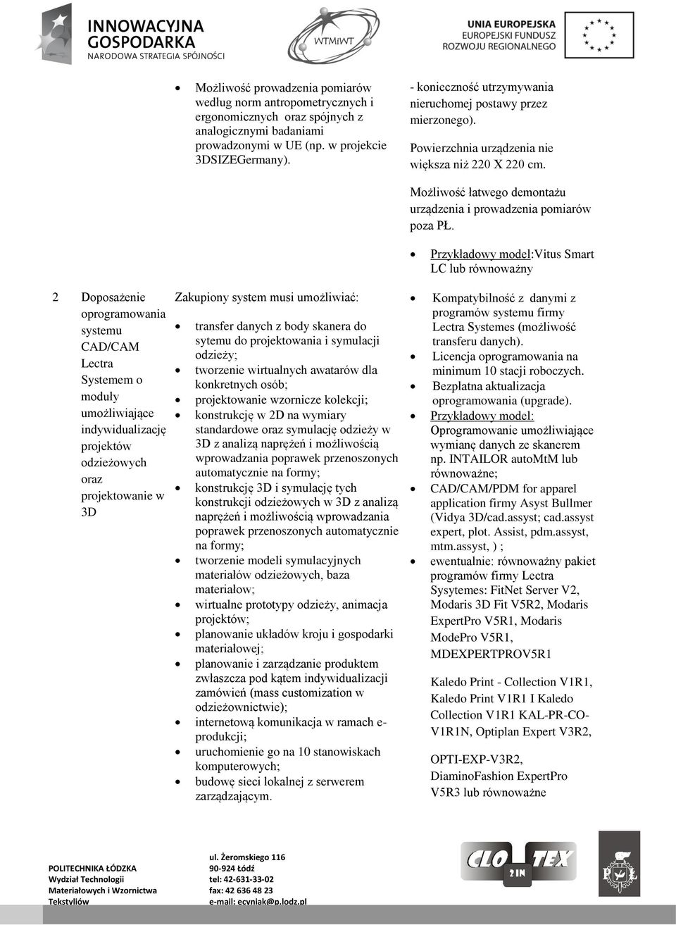 Przykładowy model:vitus Smart LC lub równoważny 2 Doposażenie oprogramowania systemu CAD/CAM Lectra Systemem o moduły umożliwiające indywidualizację projektów odzieżowych oraz projektowanie w 3D