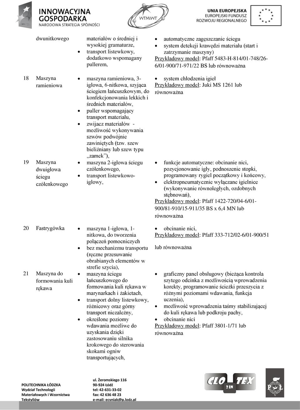 ściegiem łańcuszkowym, do konfekcjonowania lekkich i średnich materiałów, puller wspomagający transport materiału, zwijacz materiałów - możliwość wykonywania szwów podwójnie zawiniętych (tzw.