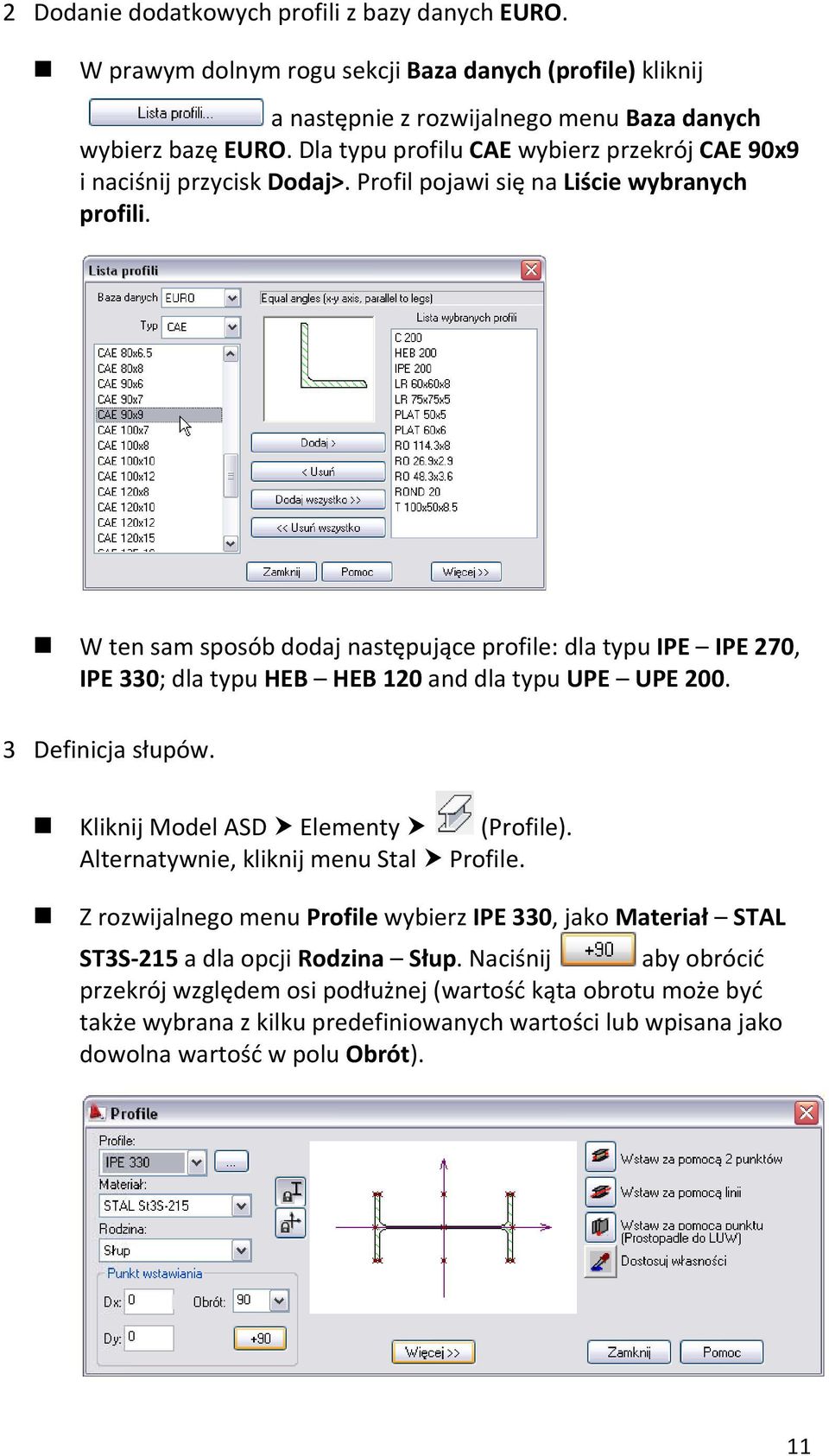 W ten sam sposób dodaj następujące profile: dla typu IPE IPE 270, IPE 330; dla typu HEB HEB 120 and dla typu UPE UPE 200. 3 Definicja słupów. Kliknij Model ASD Elementy (Profile).