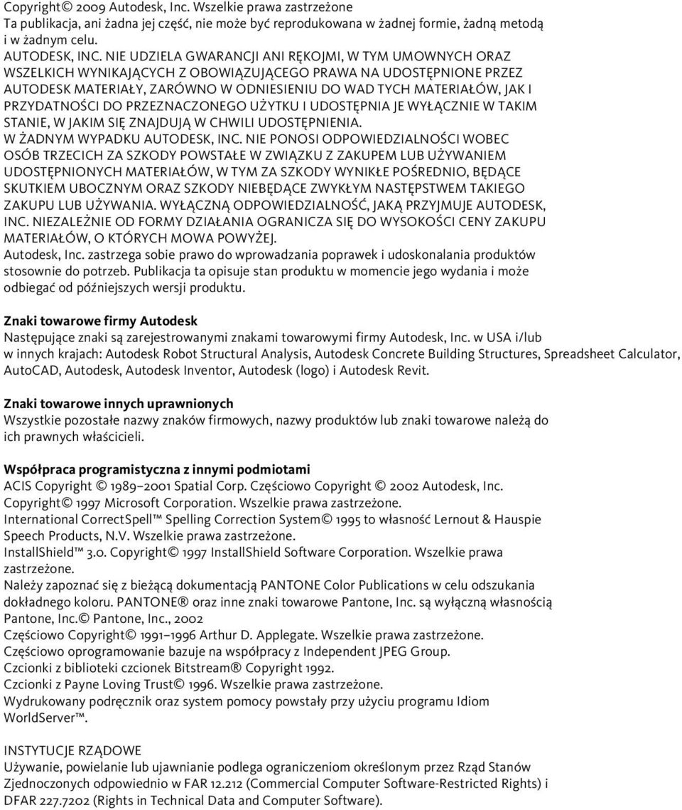 PRZYDATNOŚCI DO PRZEZNACZONEGO UŻYTKU I UDOSTĘPNIA JE WYŁĄCZNIE W TAKIM STANIE, W JAKIM SIĘ ZNAJDUJĄ W CHWILI UDOSTĘPNIENIA. W ŻADNYM WYPADKU AUTODESK, INC.