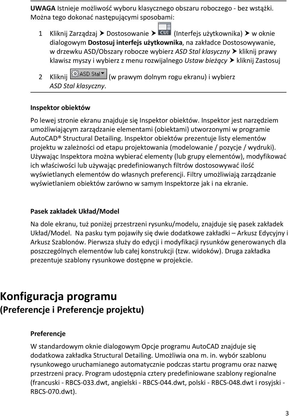 ASD/Obszary robocze wybierz ASD Stal klasyczny kliknij prawy klawisz myszy i wybierz z menu rozwijalnego Ustaw bieżący kliknij Zastosuj 2 Kliknij (w prawym dolnym rogu ekranu) i wybierz ASD Stal