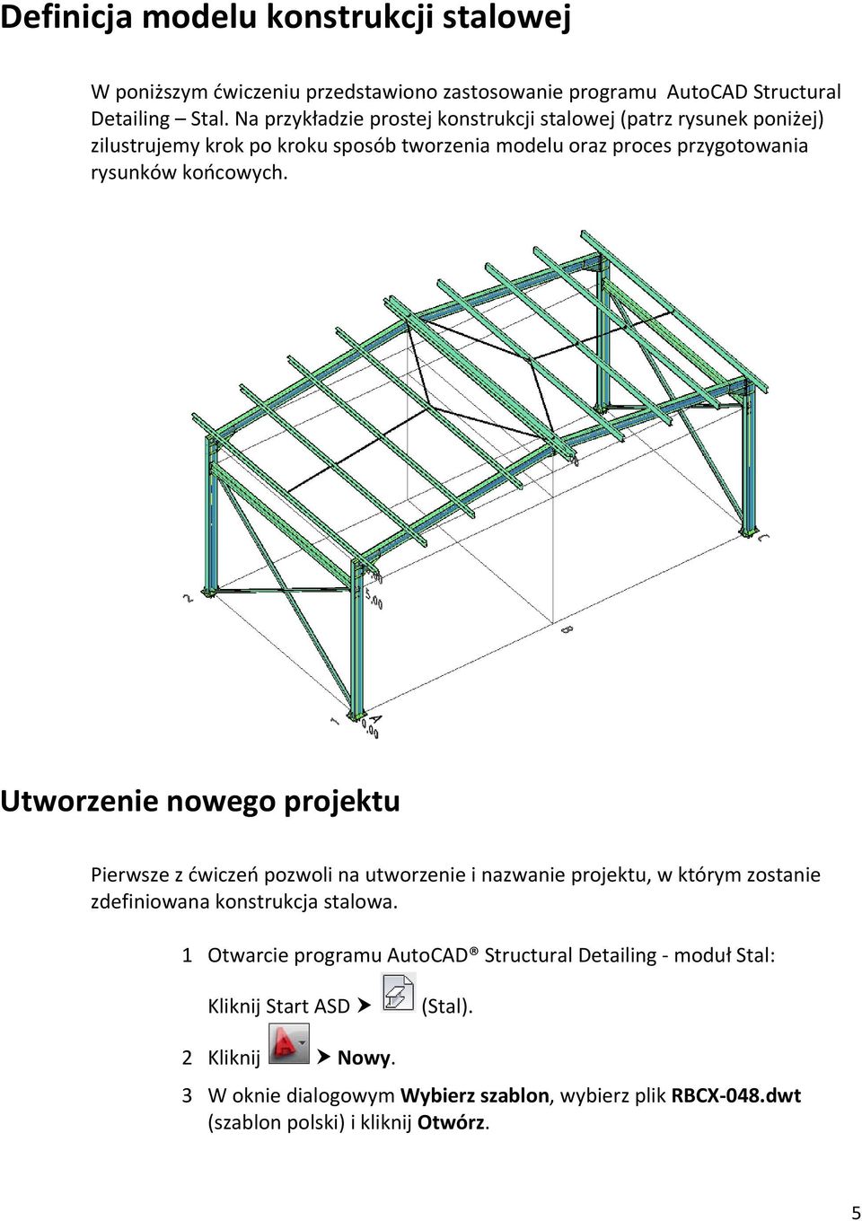 końcowych. Utworzenie nowego projektu Pierwsze z ćwiczeń pozwoli na utworzenie i nazwanie projektu, w którym zostanie zdefiniowana konstrukcja stalowa.