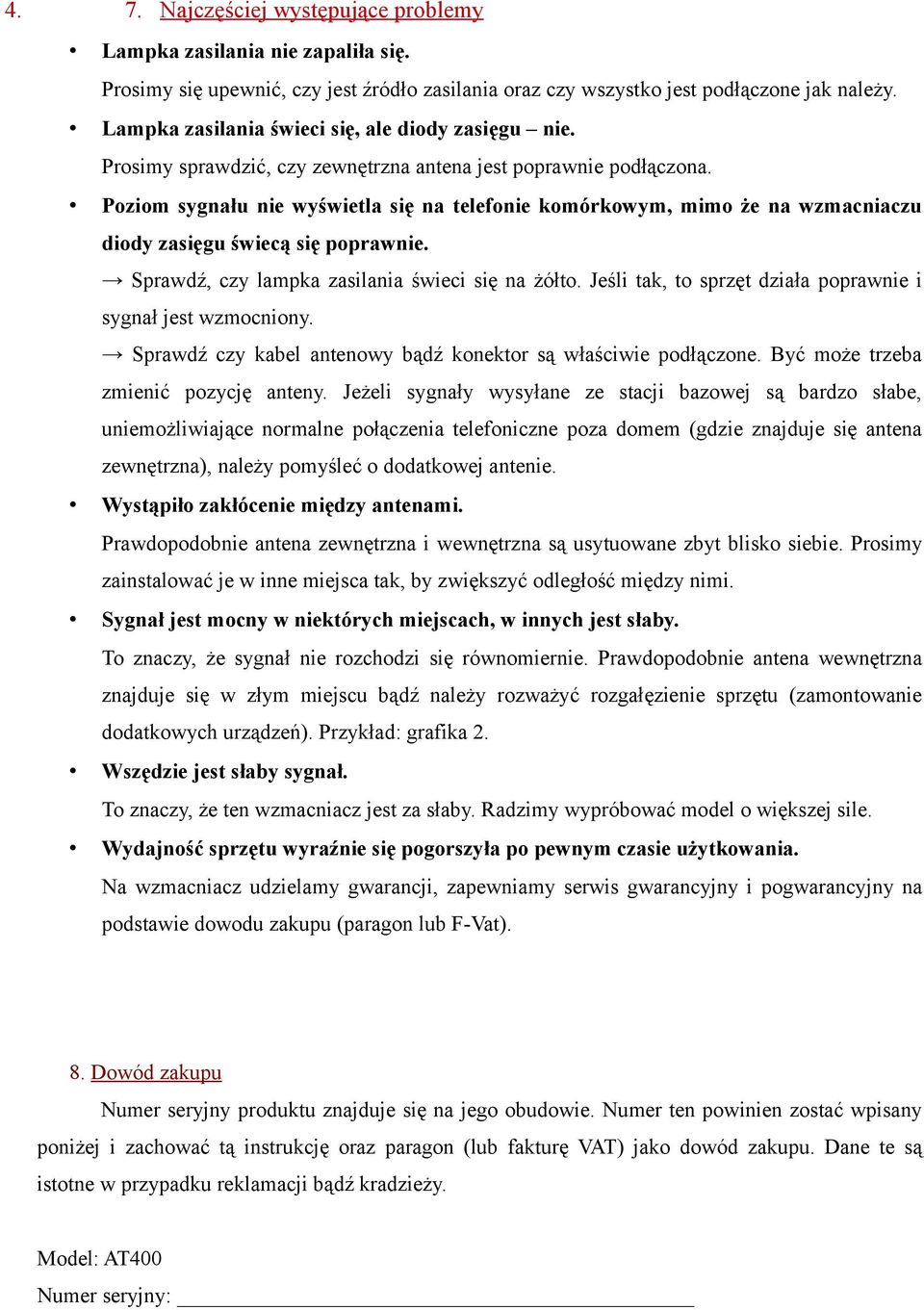 Poziom sygnału nie wyświetla się na telefonie komórkowym, mimo że na wzmacniaczu diody zasięgu świecą się poprawnie. Sprawdź, czy lampka zasilania świeci się na żółto.