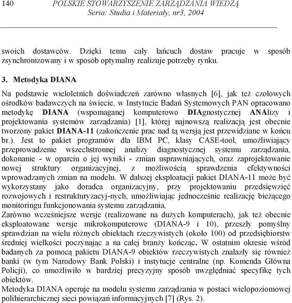 Metodyka DIANA Na podstawie wieloletnich do wiadcze zarówno własnych [6], jak te czołowych o rodków badawczych na wiecie, w Instytucie Bada Systemowych PAN opracowano metodyk DIANA (wspomaganej