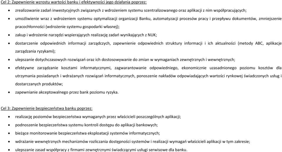 gospodarki własnej); zakup i wdrożenie narzędzi wspierających realizację zadao wynikających z NUK; dostarczenie odpowiednich informacji zarządczych, zapewnienie odpowiednich struktury informacji i