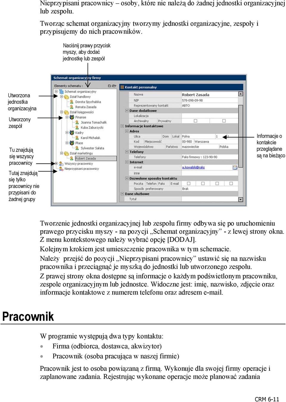 Naciśnij prawy przycisk myszy, aby dodać jednostkę lub zespół Utworzona jednostka organizacyjna Utworzony zespół Tu znajdują się wszyscy pracownicy Tutaj znajdują się tylko pracownicy nie przypisani