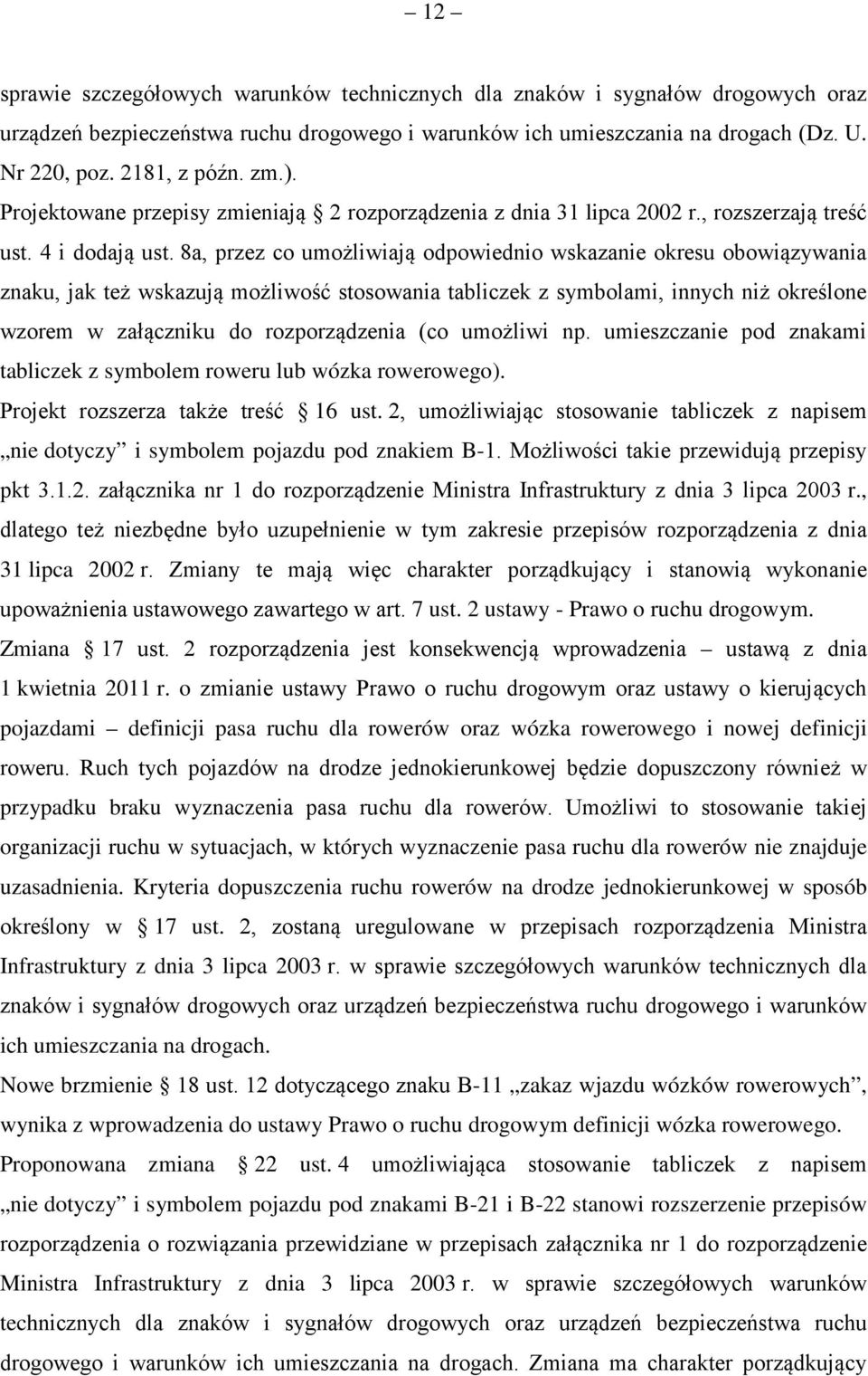 8a, przez co umożliwiają odpowiednio wskazanie okresu obowiązywania znaku, jak też wskazują możliwość stosowania tabliczek z symbolami, innych niż określone wzorem w załączniku do rozporządzenia (co