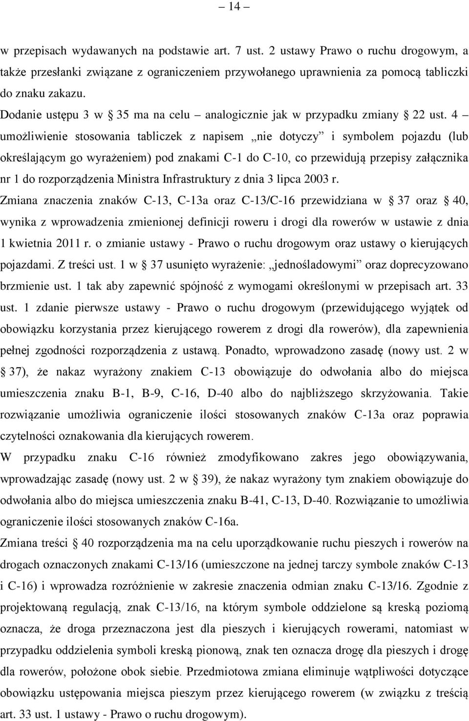 4 umożliwienie stosowania tabliczek z napisem nie dotyczy i symbolem pojazdu (lub określającym go wyrażeniem) pod znakami C-1 do C-10, co przewidują przepisy załącznika nr 1 do rozporządzenia