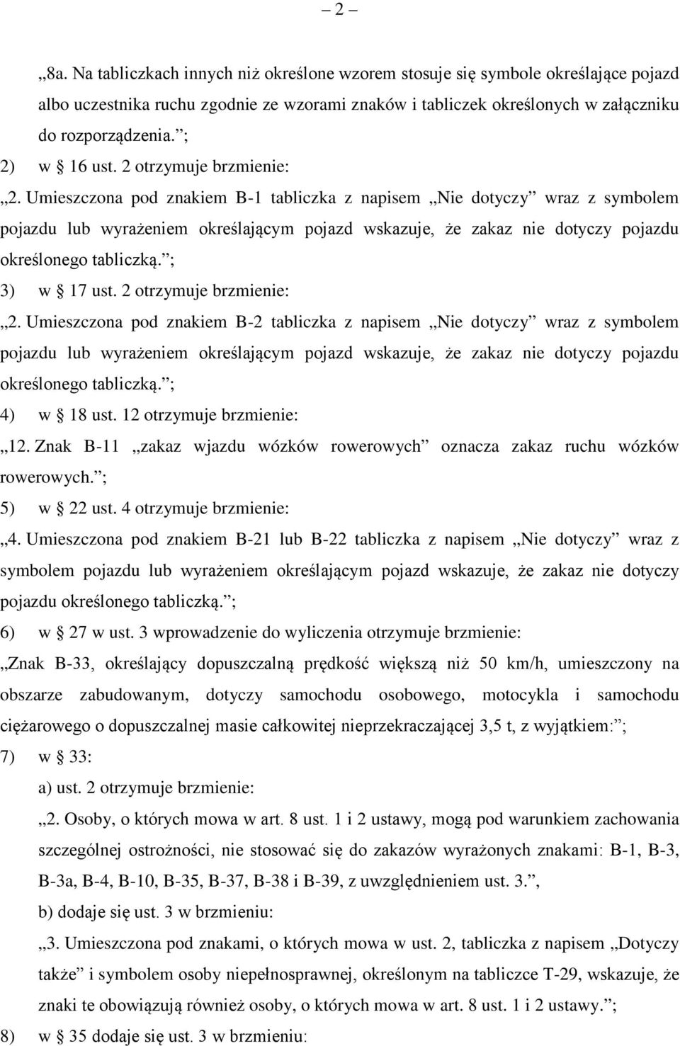 Umieszczona pod znakiem B-1 tabliczka z napisem Nie dotyczy wraz z symbolem pojazdu lub wyrażeniem określającym pojazd wskazuje, że zakaz nie dotyczy pojazdu określonego tabliczką. ; 3) w 17 ust.