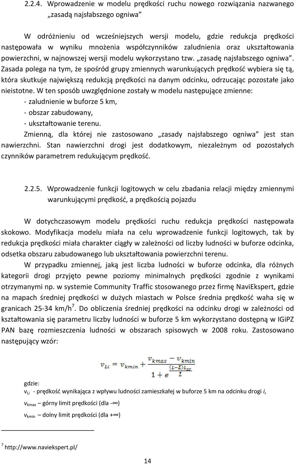 współczynników zaludnienia oraz ukształtowania powierzchni, w najnowszej wersji modelu wykorzystano tzw. zasadę najsłabszego ogniwa.