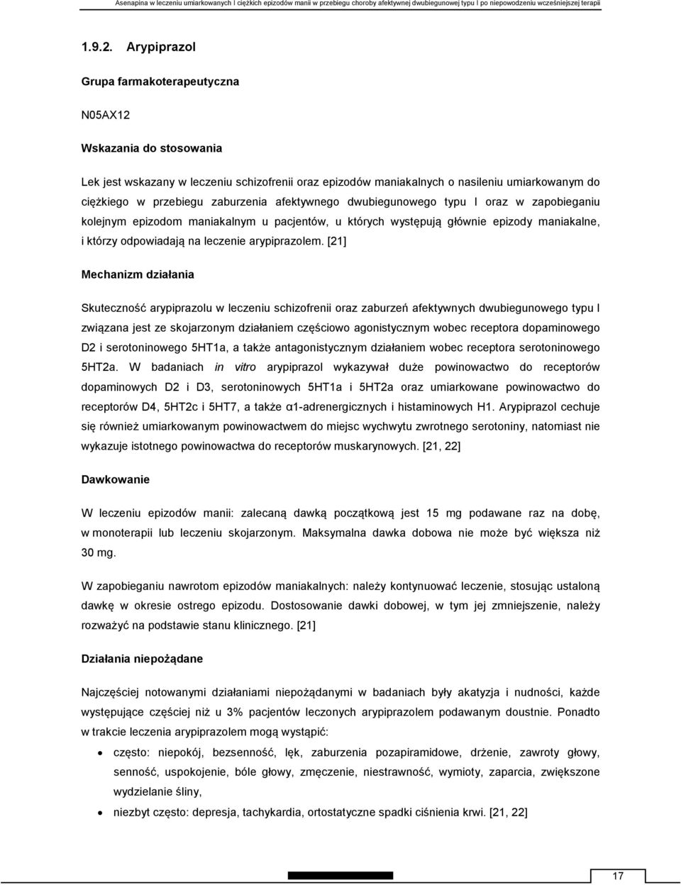 zaburzenia afektywnego dwubiegunowego typu I oraz w zapobieganiu kolejnym epizodom maniakalnym u pacjentów, u których występują głównie epizody maniakalne, i którzy odpowiadają na leczenie