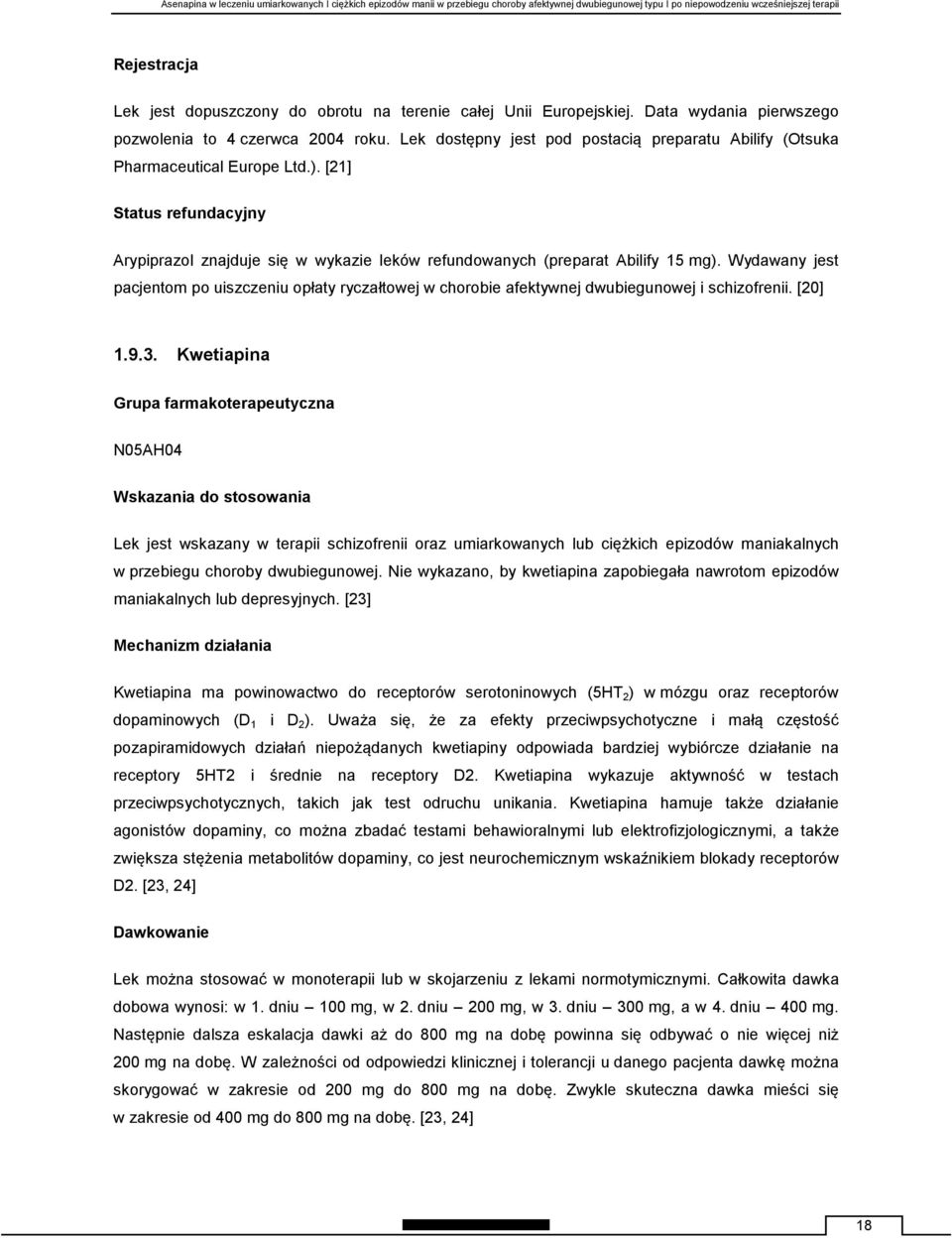 Wydawany jest pacjentom po uiszczeniu opłaty ryczałtowej w chorobie afektywnej dwubiegunowej i schizofrenii. [20] 1.9.3.